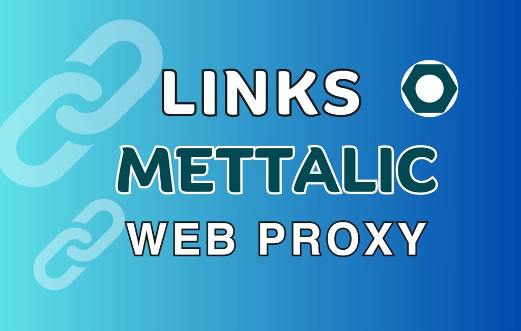Metallic Web Proxy links